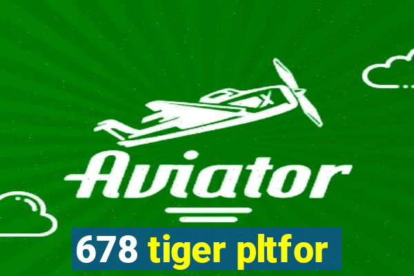 678 tiger pltfor